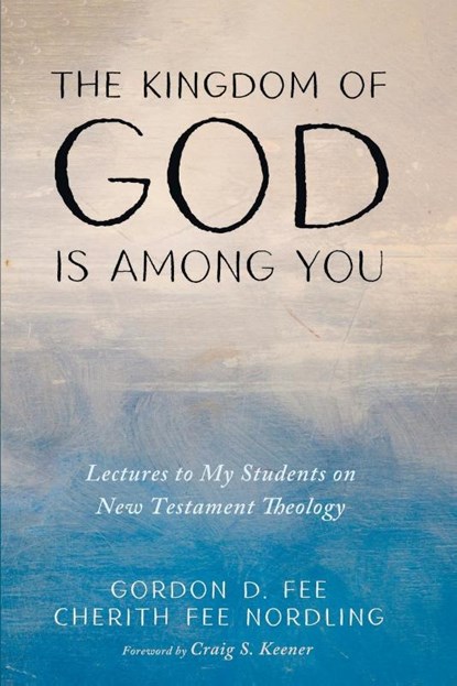 The Kingdom of God Is among You, Gordon D. Fee ; Cherith Fee Nordling - Paperback - 9781666732924