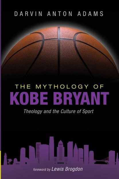 The Mythology of Kobe Bryant, Darvin Anton Adams - Paperback - 9781666735642