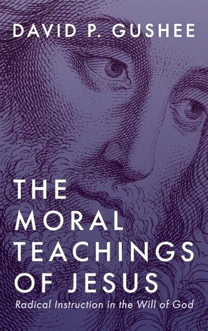 The Moral Teachings of Jesus, David P. Gushee - Gebonden - 9781666744774
