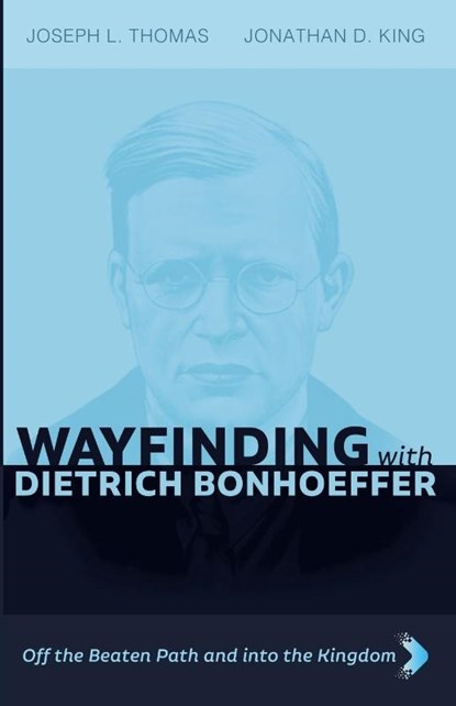 Wayfinding with Dietrich Bonhoeffer, Joseph L. Thomas ; Jonathan D. King - Paperback - 9781666749533