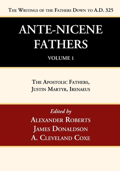 Ante-Nicene Fathers, Alexander Roberts ; James Donaldson ; A Cleveland Coxe - Paperback - 9781666749977