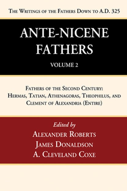 Ante-Nicene Fathers, Alexander Roberts ; James Donaldson ; A Cleveland Coxe - Paperback - 9781666750003