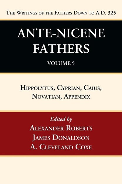 Ante-Nicene Fathers, Alexander Roberts ; James Donaldson ; A Cleveland Coxe - Gebonden - 9781666750072