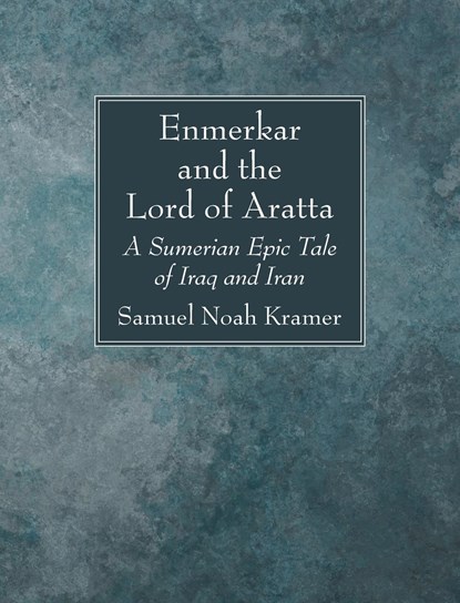 Enmerkar and the Lord of Aratta, Samuel Noah Kramer - Gebonden - 9781666750737