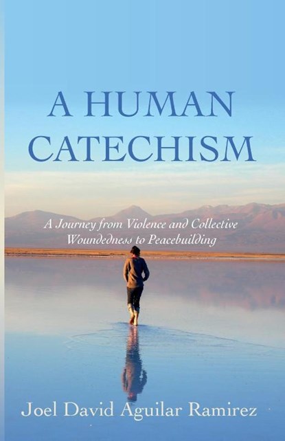 A Human Catechism, AGUILAR RAMIREZ,  Joel David - Paperback - 9781666751390