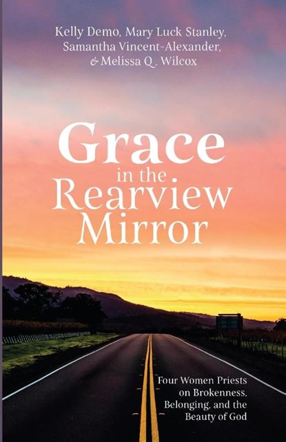 Grace in the Rearview Mirror, Kelly Demo ; Mary Luck Stanley ; Samantha Vincent-Alexander - Paperback - 9781666754759