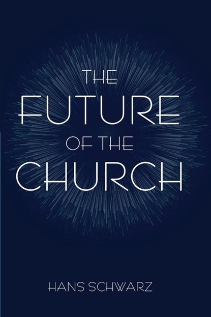The Future of the Church, Hans Schwarz - Paperback - 9781666758702