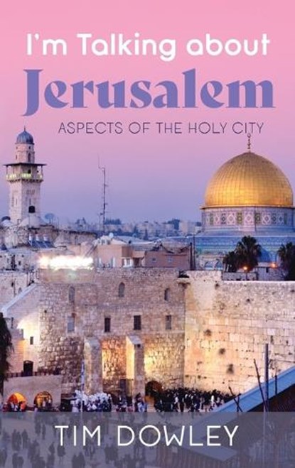 I'm Talking about Jerusalem, Tim Dowley - Gebonden - 9781666765403
