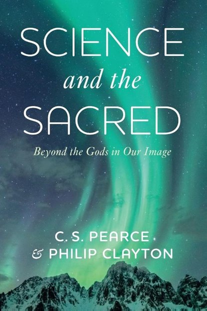 Science and the Sacred, C. S. Pearce ; Philip Clayton - Paperback - 9781666769951