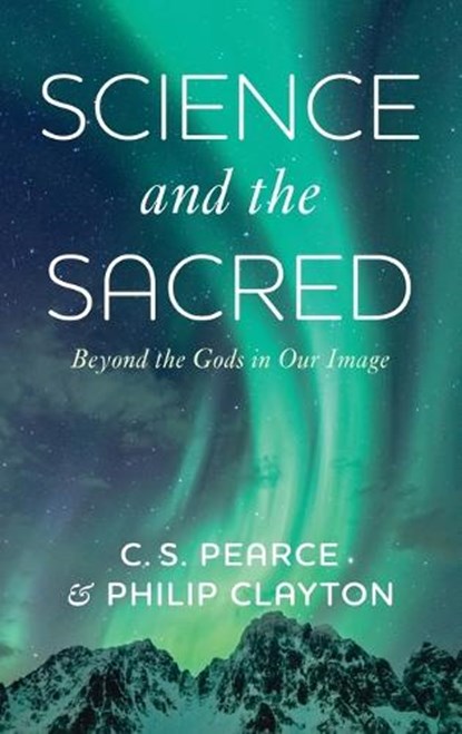 Science and the Sacred, C. S. Pearce ; Philip Clayton - Gebonden - 9781666769968