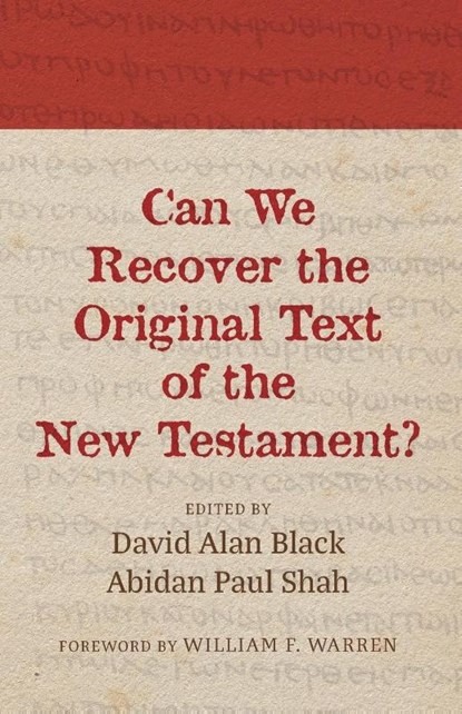Can We Recover the Original Text of the New Testament?, David Alan Black ; Abidan Paul Shah - Paperback - 9781666773743