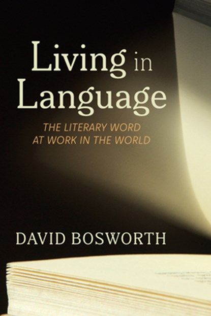 Living in Language: The Literary Word at Work in the World, David Bosworth - Gebonden - 9781666774504