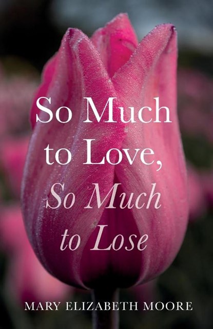 So Much to Love, So Much to Lose, Mary Elizabeth Moore - Paperback - 9781666777826