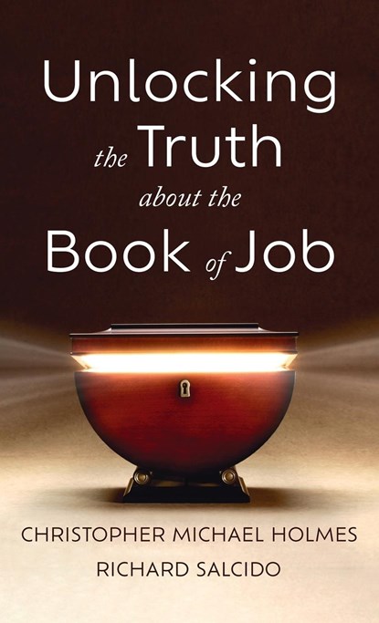 Unlocking the Truth about the Book of Job, Christopher Michael Holmes ;  Richard Salcido - Gebonden - 9781666777864