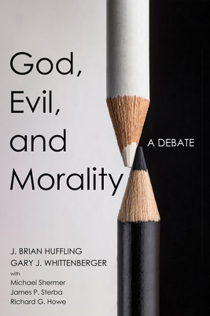 God, Evil, and Morality, J. Brian Huffling ;  Gary J. Whittenberger ;  Michael Shermer - Paperback - 9781666782400