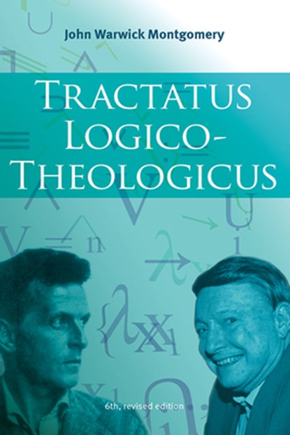 Tractatus Logico-Theologicus, 6th Revised Edition, John Warwick Montgomery - Gebonden - 9781666782714