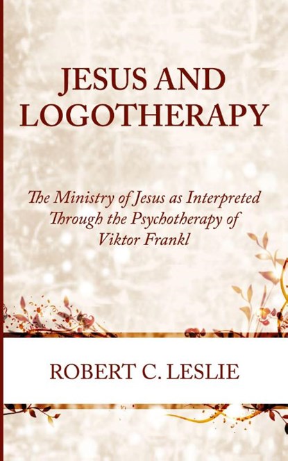 Jesus and Logotherapy, Robert C. Leslie - Paperback - 9781666783322