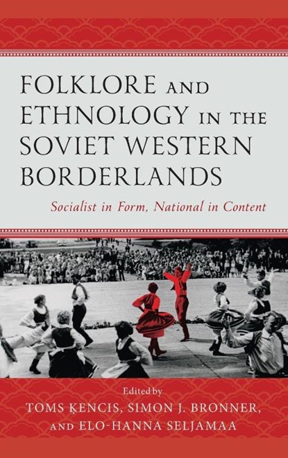 Folklore and Ethnology in the Soviet Western Borderlands, Toms Kencis ; Simon J. Bronner ; Elo-Hanna Seljamaa - Gebonden - 9781666906530