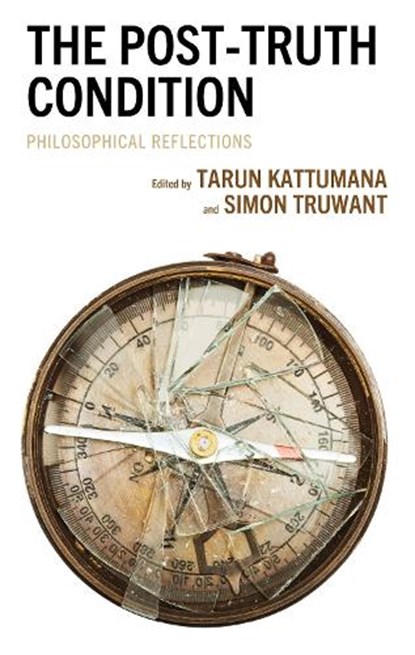 The Post-Truth Condition, Tarun Kattumana ; Simon Truwant - Gebonden - 9781666909760