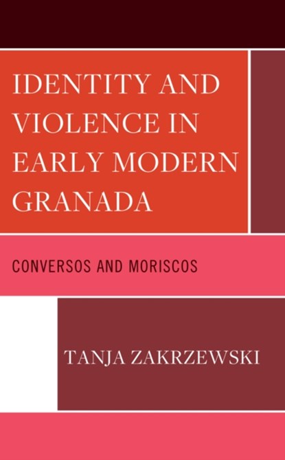 Identity and Violence in Early Modern Granada, Tanja Zakrzewski - Gebonden - 9781666915341