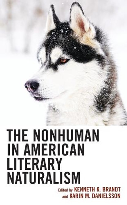 The Nonhuman in American Literary Naturalism, Karin M. Danielsson ; Kenneth K. Brandt - Gebonden - 9781666915709
