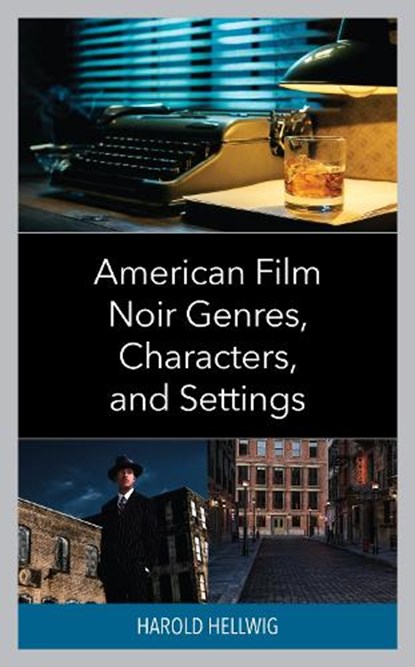 American Film Noir Genres, Characters, and Settings, Harold Hellwig - Gebonden - 9781666916515