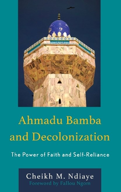 Ahmadu Bamba and Decolonization, Cheikh M. Ndiaye - Gebonden - 9781666923421