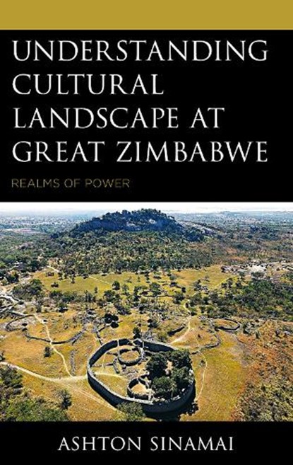 Understanding Cultural Landscape at Great Zimbabwe, Ashton Sinamai - Gebonden - 9781666926903