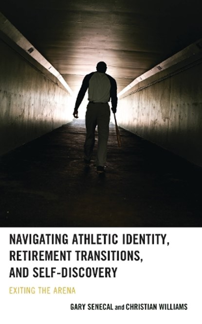 Navigating Athletic Identity, Retirement Transitions, and Self-Discovery, Gary Senecal ; Christian Williams - Gebonden - 9781666929812