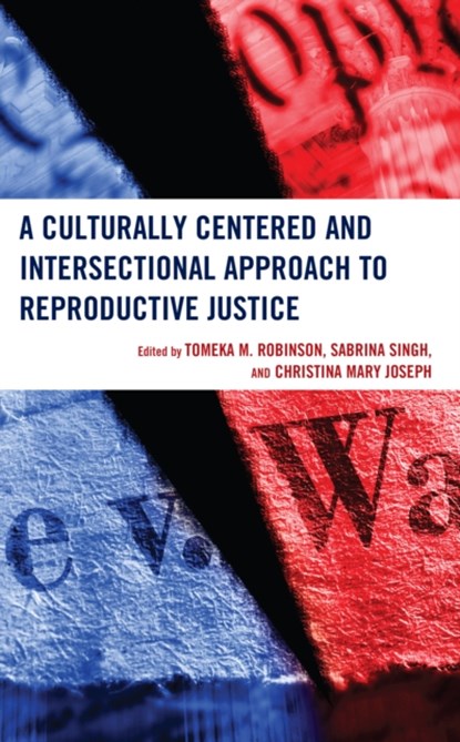A Culturally Centered and Intersectional Approach to Reproductive Justice, Tomeka M. Robinson ; Sabrina Singh ; Christina Mary Joseph - Gebonden - 9781666936926
