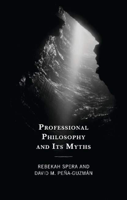 Professional Philosophy and Its Myths, Rebekah Spera ; David M. Pena-Guzman - Paperback - 9781666939736