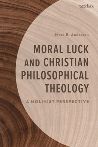 Moral Luck and Christian Philosophical Theology, Mark B. Anderson - Gebonden - 9781666960105
