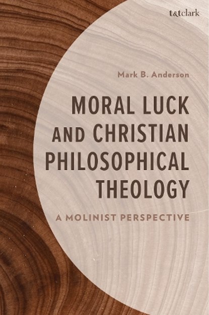 Moral Luck and Christian Philosophical Theology, Mark Anderson - Gebonden - 9781666960105