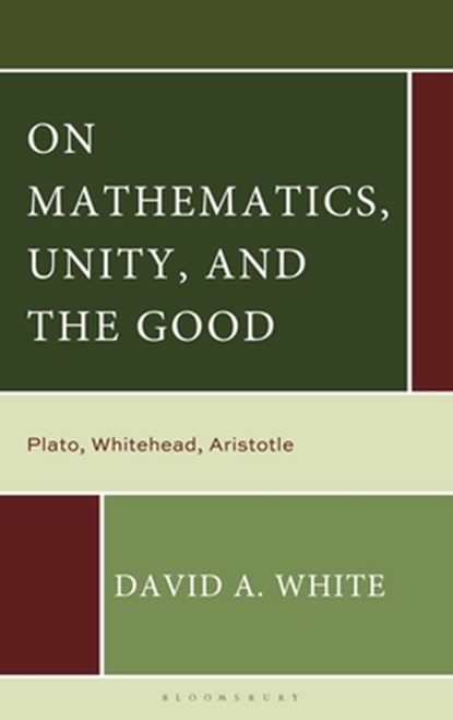 On Mathematics, Unity, and the Good, David A. White - Gebonden - 9781666963311