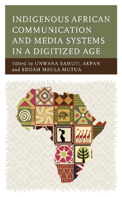 Indigenous African Communication and Media Systems in a Digitized Age, Unwana Samuel Akpan ; Eddah Mbula Mutua - Gebonden - 9781666965308