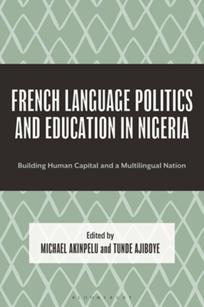 French Language Politics and Education in Nigeria, Michael (University of Regina) Akinpelu ; Tunde (University of Ilorin) Ajiboye - Gebonden - 9781666971361