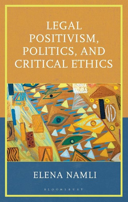 Legal Positivism, Politics, and Critical Ethics, Elena Namli - Gebonden - 9781666973402