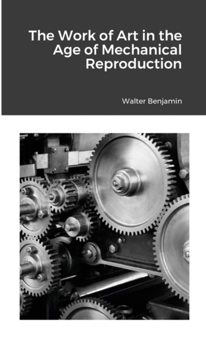 The Work of Art in the Age of Mechanical Reproduction, Walter Benjamin - Paperback - 9781667156071