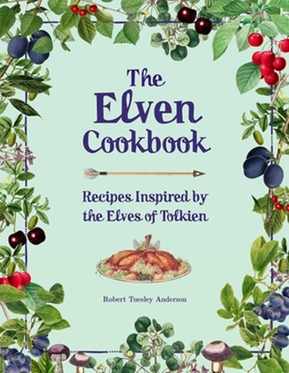 The Elven Cookbook: Recipes Inspired by the Elves of Tolkien, Robert Tuesley Anderson - Gebonden - 9781667202372