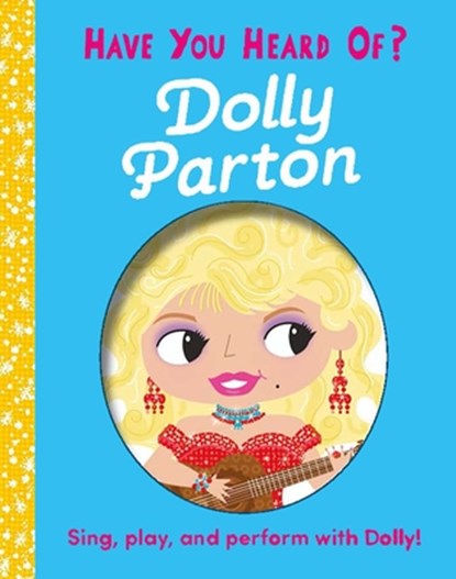 Have You Heard of Dolly Parton?: Sing, Play, and Perform with Dolly!, Editors of Silver Dolphin Books - Gebonden - 9781667204529