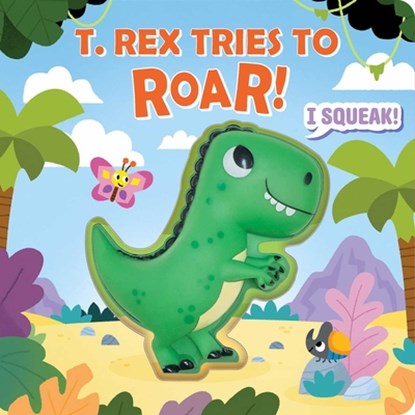Squeeze & Squeak: T. Rex Tries to Roar, Maggie Fischer - Gebonden - 9781667205335