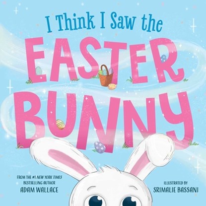 I Think I Saw the Easter Bunny!, Adam Wallace - Gebonden - 9781667211657