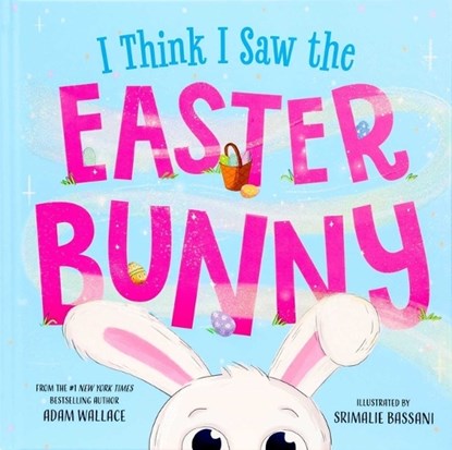 I Think I Saw the Easter Bunny, Adam Wallace - Gebonden - 9781667211657