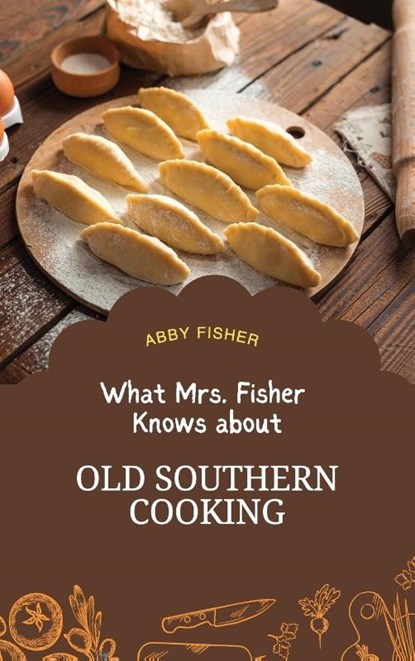 What Mrs. Fisher Knows About Old Southern Cooking, Abby Fisher - Gebonden - 9781667304441