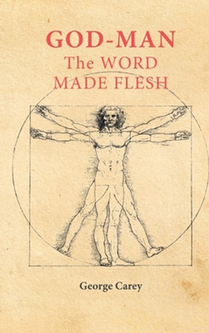 God Man The Word Made Flesh: The Esoteric Physiology of Ascension and the 'Sacred Secretion', George Carey - Gebonden - 9781667304489