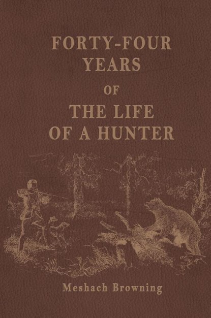 Forty-Four Years of the Life of a Hunter, Meshach Browning - Paperback - 9781667304519