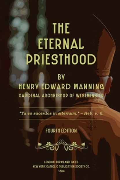 The Eternal Priesthood, Henry Edward Manning - Paperback - 9781667304632