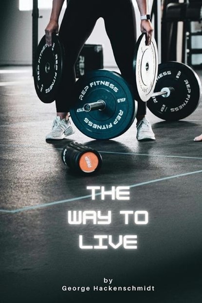 The Way to Live, George Hackenschmidt - Paperback - 9781667304694