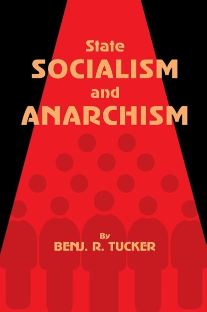 State Socialism and Anarchism, Benjamin Tucker - Paperback - 9781667305257