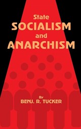 State Socialism and Anarchism - Benjamin Tucker - 9781667305264